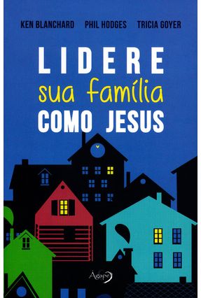 Lidere Sua Família Como Jesus - Blanchard,Ken Hodges,Phil Goyer,Tricia | 