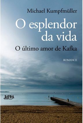 Esplendor da Vida - o Ultimo Amor de Kafka - Kumpfmüller  ,Michael | 
