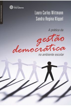 A Prática Da Gestão Democrática No Ambiente Escolar - Wittmann,Lauro Carlos Klippel ,Sandra Regina | 