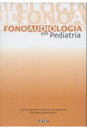 Fonoaudiologia em Pediatria - Andrade,Claudia R. Furquim de Marcondes,Eduardo | 