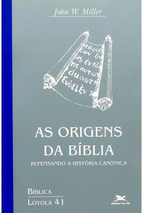 As Origens da Bíblia - Repensando a História Canônica - Miller,John W. | 