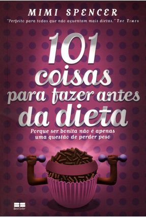 101 Coisas Para Fazer Antes da Dieta - Mimi Spencer | 