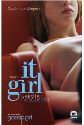 It Girl 4 - Garota Inesquecivel - Ziegesar,Cecily Von | 