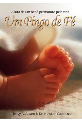 Edição antiga - Um Pingo de Fé - A Luta de Um Bebê Prematuro Pela Vida - Alvaro,Julie Ivy Ambrosio Capirazzo,Newton | 