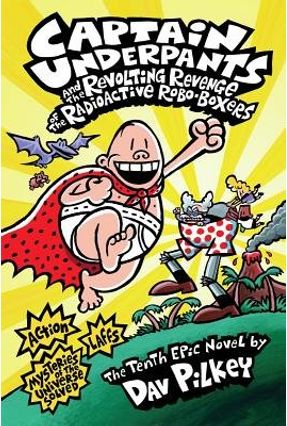 Captain Underpants And The Revolting Revenge Of The Radioactive Robo-Boxers - Book 10 - Pilkey,Dav | 