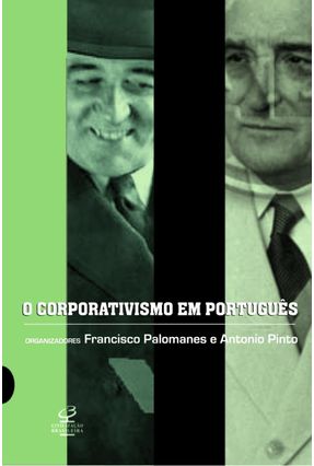 O Corporativismo em Português - Estado , Política e Sociedade no Salazarismo e no Varguismo - Martinho,Francisco Carlos Palomanes Pinto,Antonio Costa | 