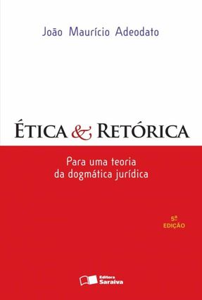 Ética e Retórica - Para Uma Teoria da Dogmática Jurídica - 5ª Ed. 2012 - Adeodato,Joao Mauricio | 