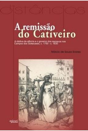 A Remissão do Cativeiro - Soares,Márcio de Sousa | 