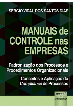 Manuais De Controle Nas Empresas - Padronização Dos Processos E Procedimentos Organizacionais - Dias,Sergio Vidal dos Santos | 