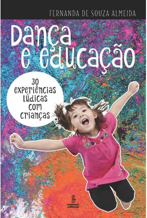 Dança E Educação - 30 Experiências Lúdicas Com Crianças - De Almeida,Fernanda Souza | 