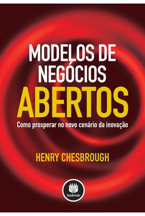 Modelos de Negócios Abertos - Como Prosperar No Novo Cenário de Inovação - Chesbrough,Henry | 