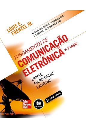 Fundamentos de Comunicação Eletrônica - Linhas, Micro-ondas e Antenas - 3ª Ed. 2013 - Frenzel Jr.,Louis E. | Nisrs.org
