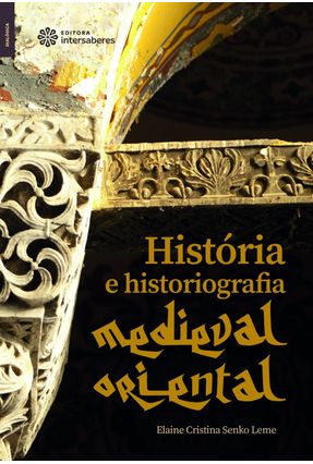 História E Historiografia Medieval Oriental - Senko,Elaine Cristina | 