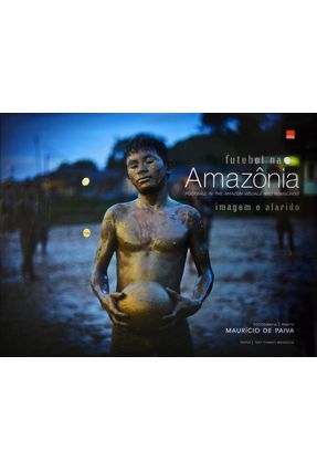 Futebol na Amazônia - Imagem e Alarido - Edição Bilíngue - Paiva,Maurício de | 