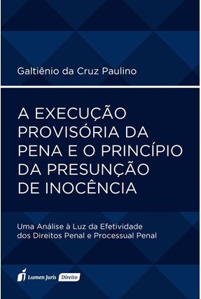 A Execução Provisória Da Pena E O Princípio Da Presunção De Inocência - Paulino,Galtiênio da Cruz | 