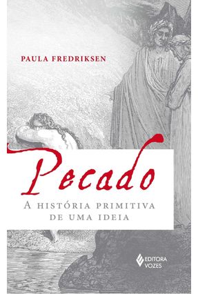 Pecado - A História Primitiva de Uma Ideia - Fredriksen,Paula | 