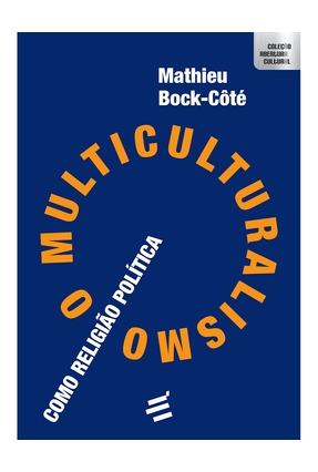O Multiculturalismo Como Religião Política - Bock-Côté,Mathieu | 