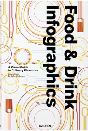 Food & Drink Infographics - A Visual Guide To Culinary Pleasures - Wiedemann,Julius Klabin,Simone | Nisrs.org