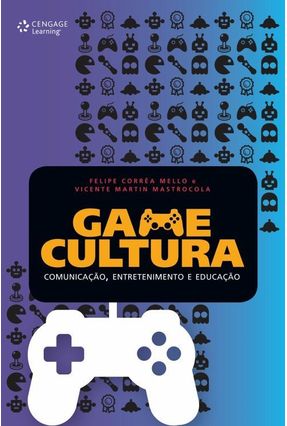 Game Cultura - Comunicação, Entretenimento e Educação - Mastrocola ,Vicente Martin Mello,Felipe Corrêa | 