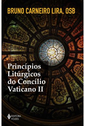 Princípios Litúrgicos do Concílio Vaticano II - Lira,Bruno Carneiro | 