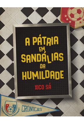 A Pátria Em Sandálias da Humildade - Sá,Xico | 