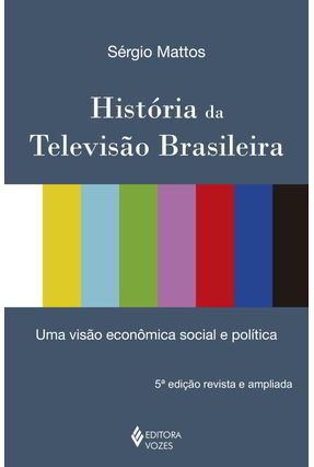 História da Televisão Brasileira - Mattos,Sergio | 