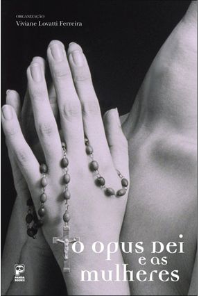 O Opus Dei e as Mulheres - Ferreira,Viviane Lovatti | 