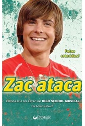 Zac Ataca - A Biografia do Astro do High School Musical - Norwich,Grace | 