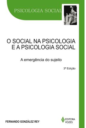 O Social na Psicologia e a Psicologia Social - A Emergência do Sujeito - Rey,Fernando Gonzalez | 