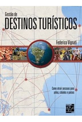 Gestão de Destinos Turísticos - Como Atrair Pessoas para Pólos , Cidades e Regiões - Scarpati,Federico Vignati | 