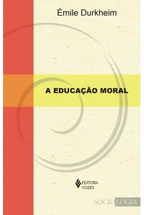 A Educação Moral - Durkheim  ,Émile | 