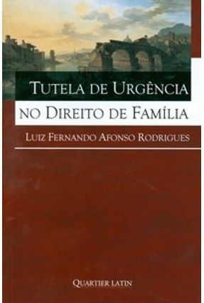 Tutela de Urgência no Direito de Família - Rodrigues,Luiz Fernando Afonso | Hoshan.org Tutela de Urgência no Direito de Família - Rodrigues,Luiz Fernando Afonso | Hoshan.org