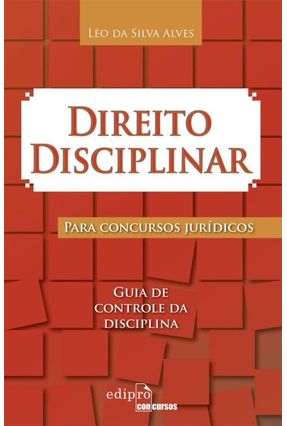 Edição antiga - Direito Disciplinar Para Concursos Jurídicos - Guia de Controle da Disciplina - Alves,Leo da Silva | 