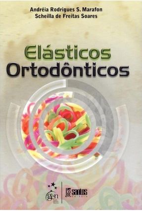 Elásticos Ortodônticos - Soares,Scheilla de Freitas Marafon,Andréia Rodrigues S. | 
