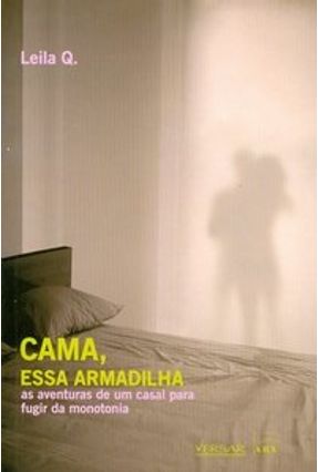 Cama , Essa Armadilha - As Aventuras de um Casal para Fugir da Monotonia - Q,Leila | Nisrs.org Cama , Essa Armadilha - As Aventuras de um Casal para Fugir da Monotonia - Q,Leila | Nisrs.org