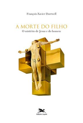 A Morte do Filho - O Ministério de Jesus e do Homem - Durrwell,Francois Xavier | Tagrny.org A Morte do Filho - O Ministério de Jesus e do Homem - Durrwell,Francois Xavier | Tagrny.org