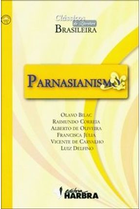 Parnasianismo - Col. Clássicos da Literatura Brasileira - Bilac,Olavo Oliveira,Alberto De Correia,Raimundo | 