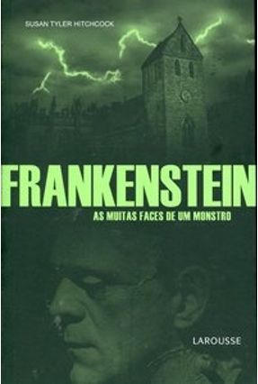 Frankenstein - As Muitas Faces de um Monstro - Hitchcock,Susan Tyler | Nisrs.org