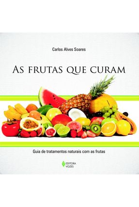 As Frutas que Curam - Soares,Carlos Alves | 
