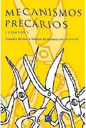 Mecanismos Precários - Contos - Brites,Claudio Oliveira,Nelson de | 