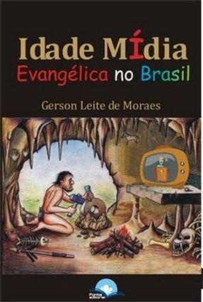 Idade Mídia Evangélica no Brasil - Moraes,Gérson Leite de | 