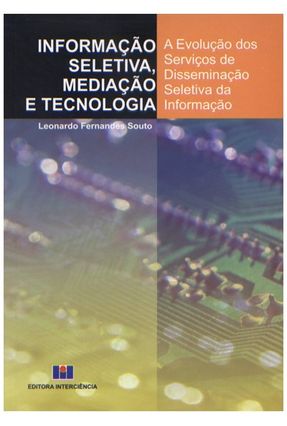 Informação Seletiva, Mediação e Tecnologia - Souto,Leonardo Fernandes | 