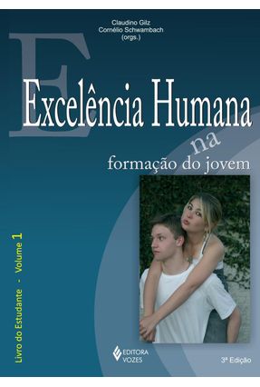 Excelência Humana na Formação do Jovem - Livro do Estudante - Vol. 1 - Gilz,Claudino | 