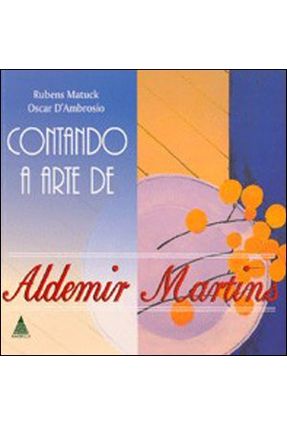 Contando a Arte de Aldemir Martins - Matuck,Rubens D'ambrosio,Oscar | 