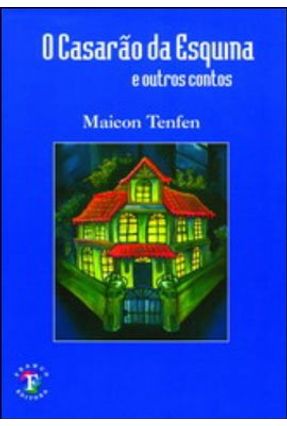 O Casarão da Esquina e Outros Contos - Tenfen,Maicon | 