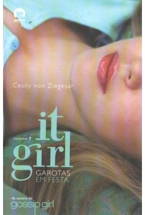 It Girl - Garotas Em Festa - Vol. 7 - Ziegesar,Cecily Von | 