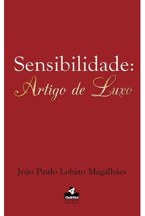 Sensibilidade - Artigo de Luxo - Lobato Magalhães,João Paulo | 