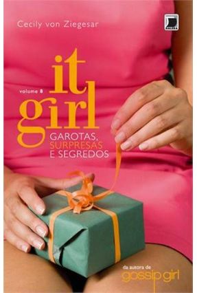 Garotas, Surpresas e Segredos - It Girl - Vol. 8 - Ziegesar,Cecily Von | 