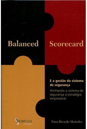 Balanced Scorecard e A Gestão do Sistema de Segurança - Meireles,Nino Ricardo | 