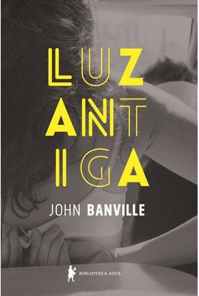 Luz Antiga - Banville,John | 